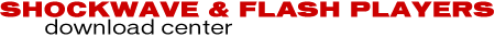 SHOCKWAVE & FLASH PLAYERS download center